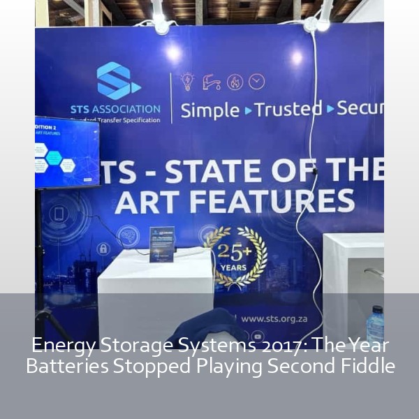Energy Storage Systems 2017: The Year Batteries Stopped Playing Second Fiddle